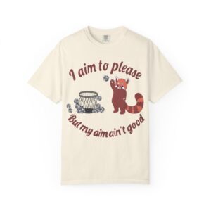 I Aim to Please But My Aim Ain’t Good Graphic T-Shirt
