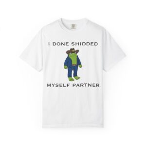 I Done Shidded Myself Partner Graphic T-Shirt