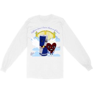 Caffeine Doesn’t Harm Those Pure of Heart Long Sleeve T-Shirt