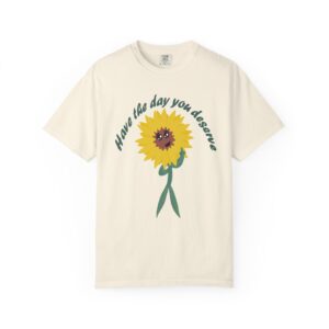 Have the Day You Deserve Graphic T-Shirt