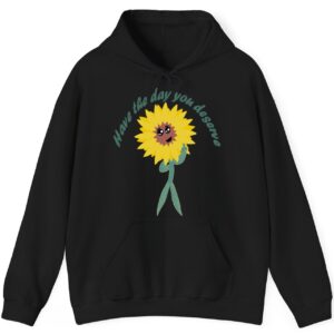 Have the Day You Deserve Hoodie