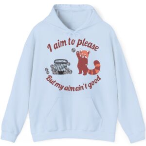 I Aim to Please But My Aim Ain’t Good Hoodie