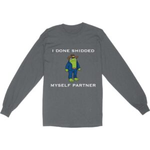 I Done Shidded Myself Partner Long Sleeve T-Shirt