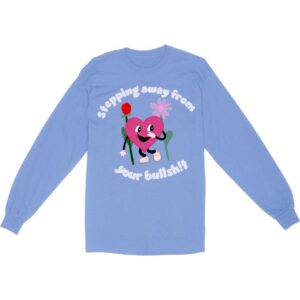 Stepping Away From Your Bullshit Long Sleeve T-Shirt