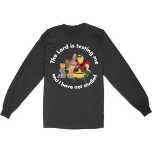 The Lord is Testing Me Long Sleeve T-Shirt