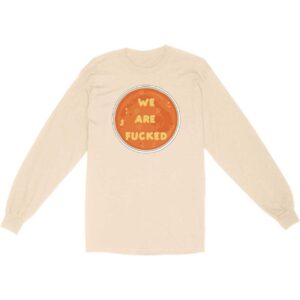 We Are F*cked Alphabet Soup Long Sleeve T-Shirt